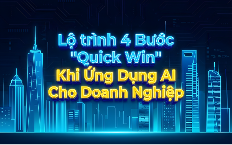 Lộ trình 4 Bước _Quick Win_ Khi Ứng Dụng AI Cho Doanh Nghiệp