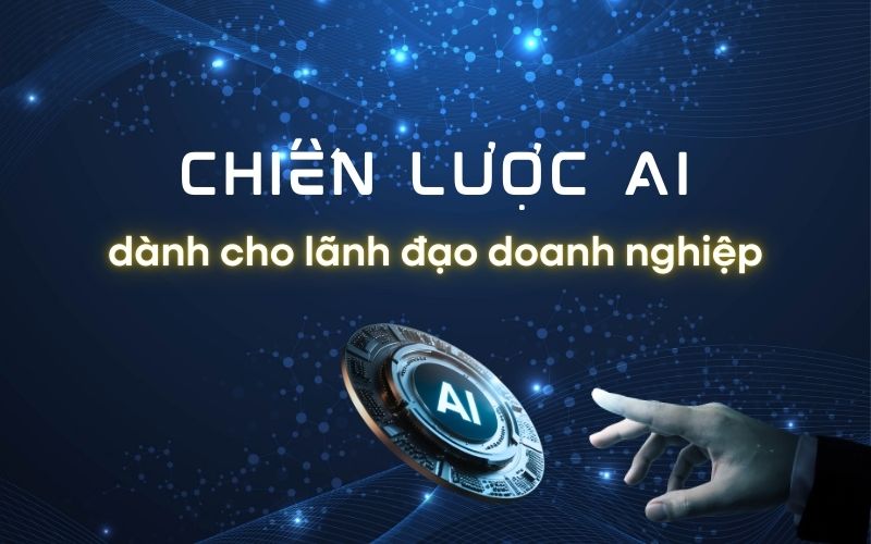 Chiến lược AI dành cho lãnh đạo doanh nghiệp_ Lộ trình 90 ngày dẫn dắt chuyển đổi đột phá