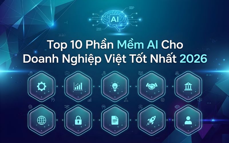 Top 10 Phần Mềm AI Cho Doanh Nghiệp Việt Tốt Nhất 2026 Top 10 Phần Mềm AI Cho Doanh Nghiệp Việt Tốt Nhất 2026