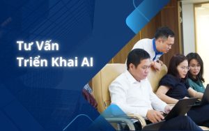 Tư Vấn Triển Khai AI: Đồng hành cùng doanh nghiệp bứt phá kỷ nguyên số