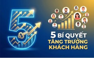 Khóa học 5 bí quyết tăng trưởng khách hàng