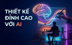 Khóa học Thiết kế đỉnh cao với AI